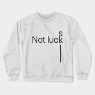 not luck, skill Crewneck Sweatshirt